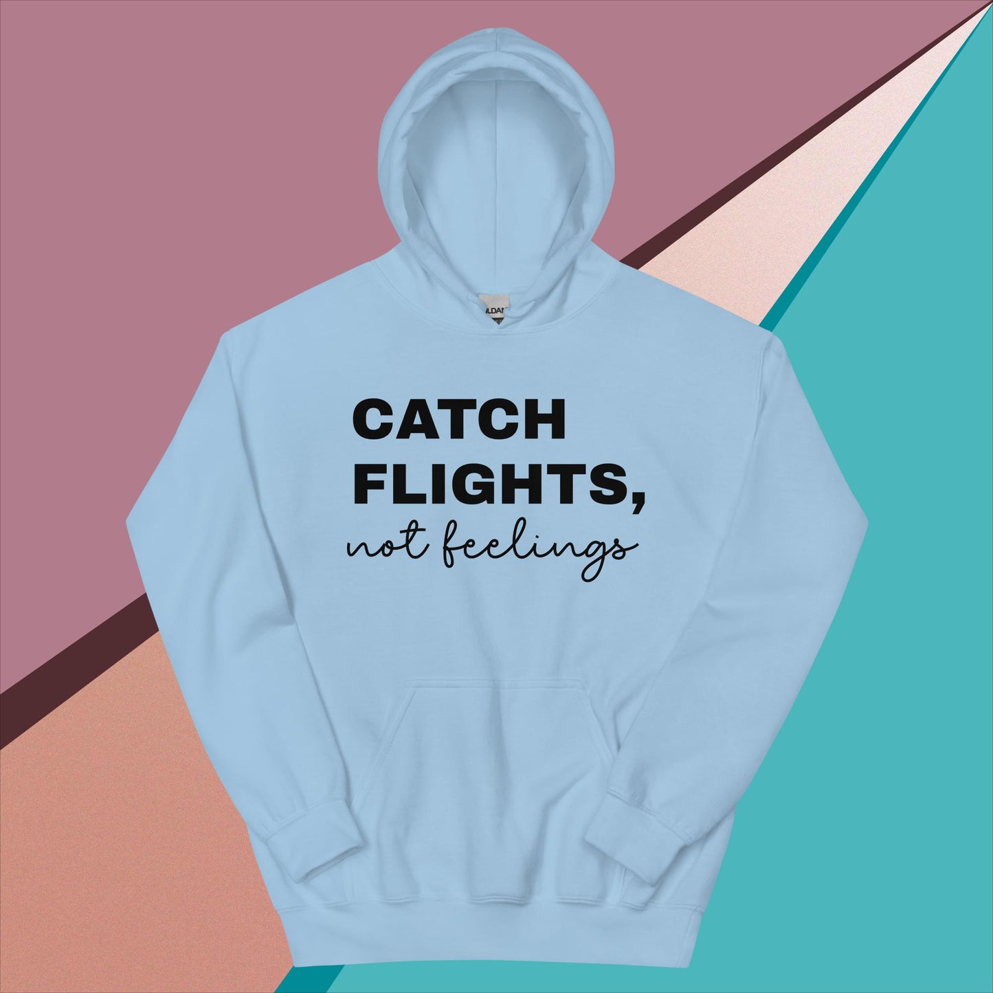 Catch Flights Not Feelings Unisex Hoodie