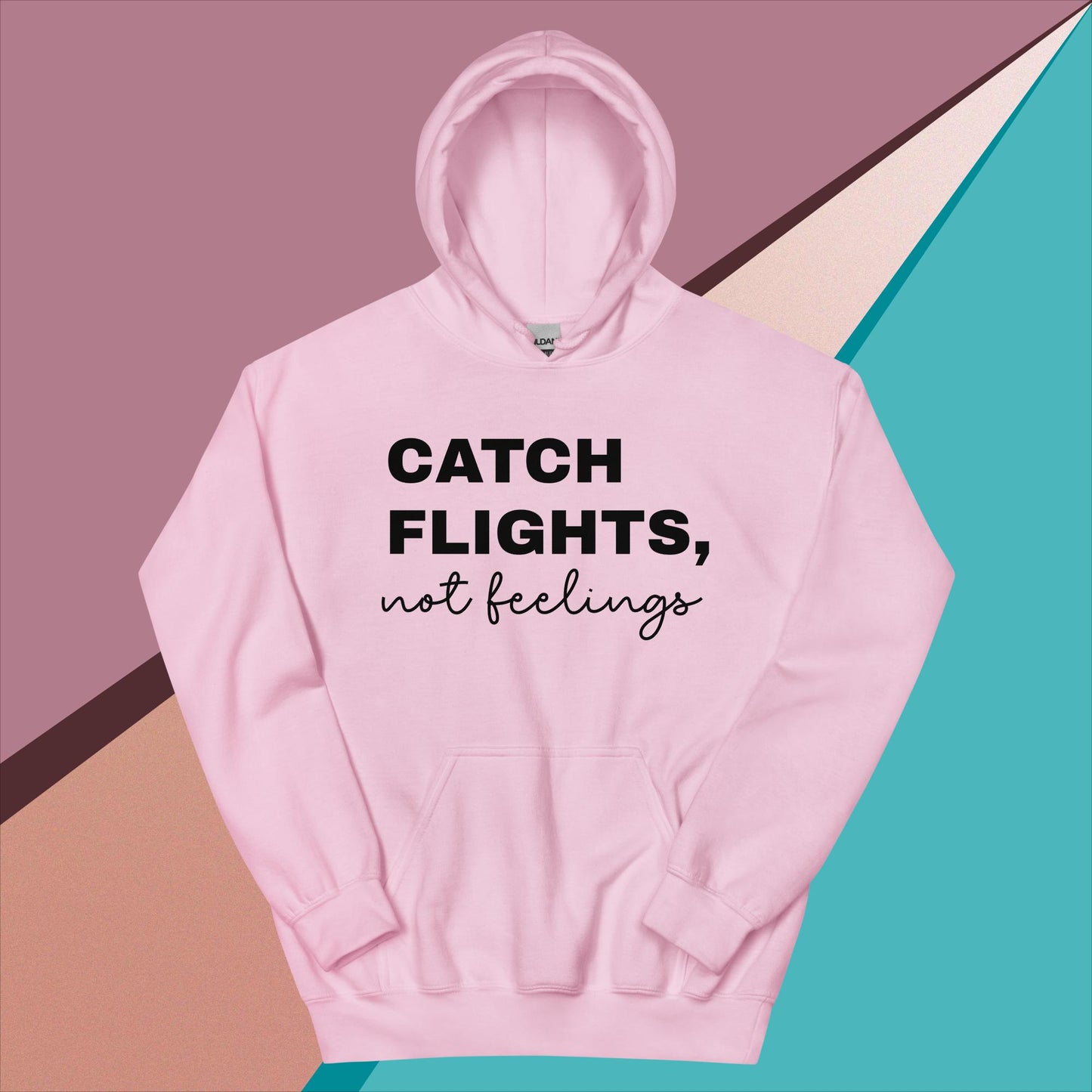 Catch Flights Not Feelings Unisex Hoodie