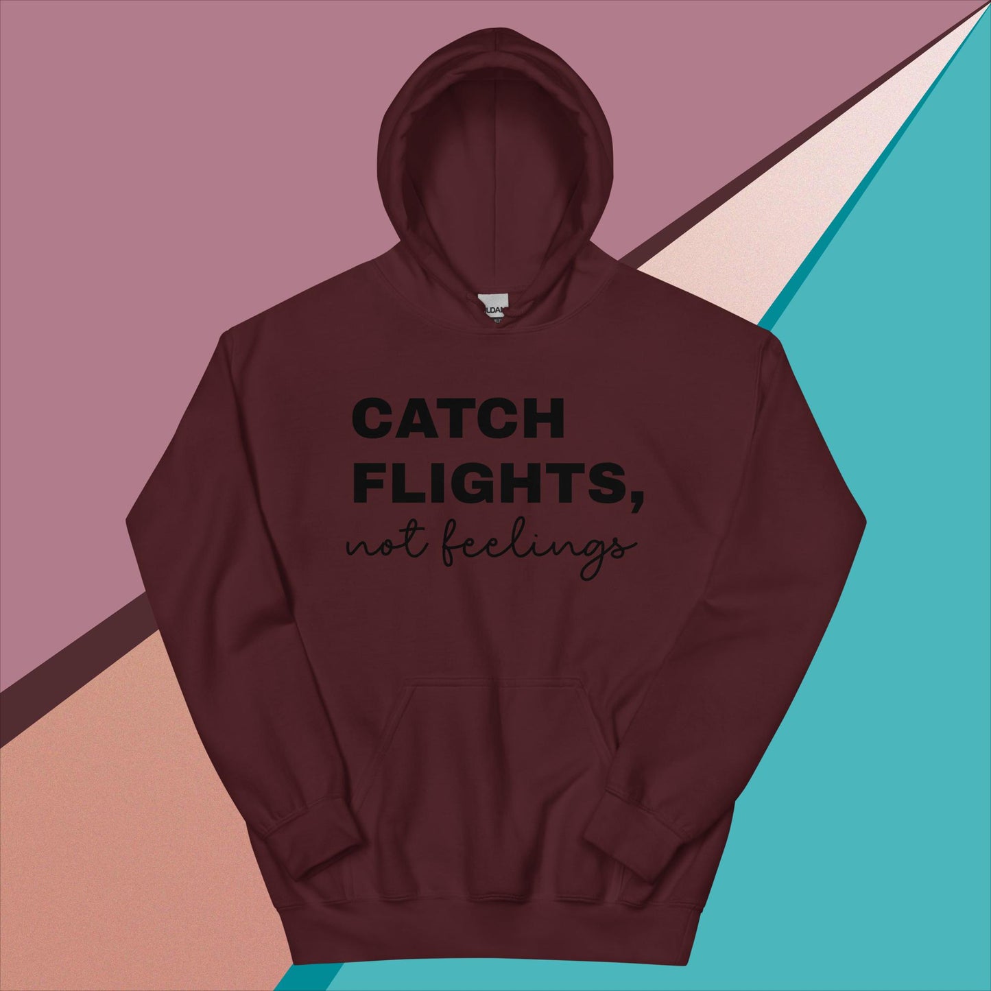 Catch Flights Not Feelings Unisex Hoodie