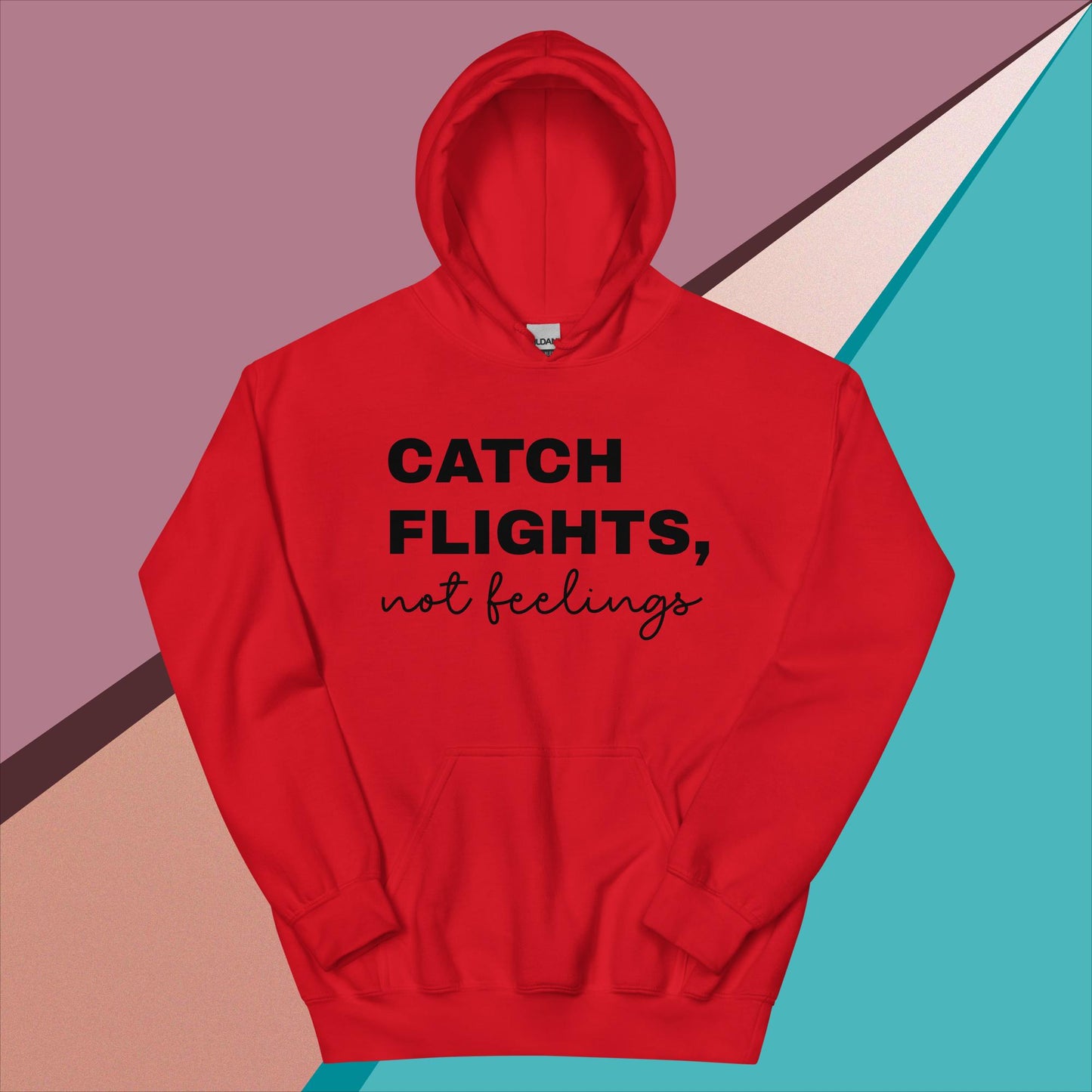 Catch Flights Not Feelings Unisex Hoodie